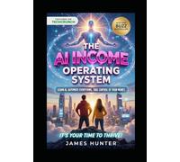 THE AI INCOME OPERATING SYSTEM: Now is your time to Thrive!: 4