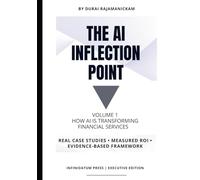 The AI Inflection Point Volume 1 How AI Is Transforming Financial Services: Real Case Studies • Proven ROI • Decision Frameworks that works