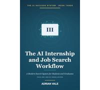 The AI Internship and Job Search Workflow: A Modern System for Students and New Graduates to Find Opportunities, Tailor Applications, Prepare Interviews, and Get Hired with AI