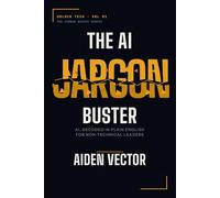 The AI Jargon Buster: AI, Decoded in Plain English for Non-Technical Leaders