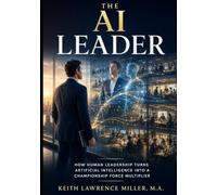 The AI Leader: How Human Leadership Turns Artificial Intelligence into a Championship Force Multiplier