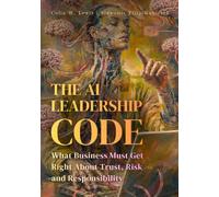 The AI Leadership Code: What Business Must Get Right About Trust, Risk and Responsibility