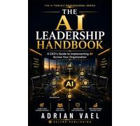 The AI Leadership Handbook: A CEO’s Guide to Implementing AI Across Your Organization
