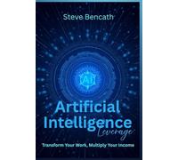 The AI Leverage: Transform Your Work, Multiply Your Income