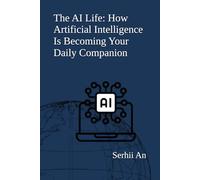 The AI Life: How Artificial Intelligence Is Becoming Your Daily Companion