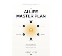 The AI Life Master Plan: Run your life like your most important enterprise - with AI as your strategic advisor.