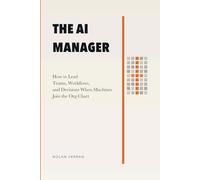 The AI Manager: How to Lead Teams, Workflows, and Decisions When Machines Join the Org Chart: 2