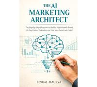 THE AI MARKETING ARCHITECT: How to Use Artificial Intelligence to Design, Scale, and Sustain a Profitable Marketing Engine - Without Hiring an Expensive Agency