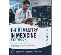 The AI Mastery in medicine Textbook: A Practical Handbook for Artificial Intelligence, Machine Learning, Digital Health, Diagnosis Support, and Patient Safety