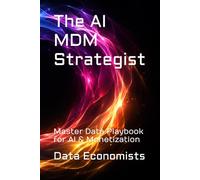 The AI MDM Strategist: Master Data Playbook for AI & Monetization