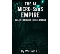THE AI MICRO-SaaS EMPIRE: Building Scalable Success Systems