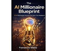 The AI Millionaire Blueprint: 12 AI Businesses Anyone Can Start This Weekend