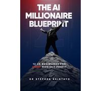 THE AI MILLIONAIRE BLUEPRINT: 12 UK Businesses for £100K Monthly Profits
