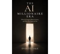 THE AI MILLIONAIRE ERA: What AI Changes, What It Cannot, and What That Means for You