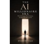 THE AI MILLIONAIRE ERA: What AI Changes, What It Cannot, and What That Means for You