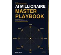 The AI Millionaire Master Playbook: Making Money using AI. Step by Step with real world examples.