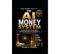 The AI Money System: A Step-by-Step Blueprint to Make Your First $1,000 Using AI