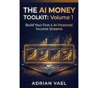 The AI Money Toolkit, Volume 1: Freelancing, Digital Products, Content Creation & E-Commerce - From Zero to $50K/Month with AI (Names all 4 streams + income target - maximizes keyword coverage)