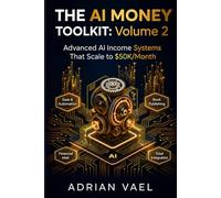 The AI Money Toolkit, Volume 2: Advanced AI Income Systems That Scale to $50K/MonthThe 4 Advanced AI Income Streams That Build Wealth While You Sleep