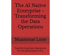 The AI Native Enterprise - Transforming the Data Operations: Transforming Data Operations for the Generative AI Era