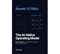 The AI-Native Operating Model: A COO’s Blueprint for Redesigning Work, Governance, Roles, and Decision Rights Beyond AI Pilots