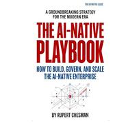 The AI-Native Playbook: How to Build, Govern and Scale the AI-Native Enterprise