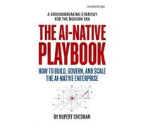 The AI-Native Playbook: How to Build, Govern and Scale the AI-Native Enterprise