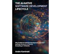 The AI-Native Software Development Lifecycle: Why Traditional Software Development Just Died - And Your Blueprint to Rebuild Everything in 18 months