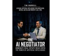 The AI Negotiator: Dominate Real Estate Deals With The Power Of Artificial Intelligence
