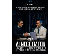The AI Negotiator: Dominate Real Estate Deals With The Power Of Artificial Intelligence
