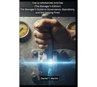 The AI Operating System (The Manager's Edition): The Manager’s Guide to Governance, Operations, and Not Getting Fired