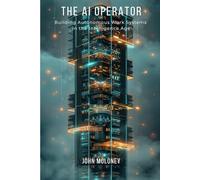 THE AI OPERATOR: Building Autonomous Work Systems in the Intelligence Age: 2