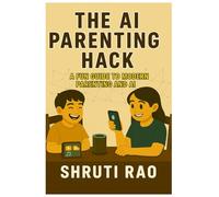 THE AI PARENTING HACK: A FUN GUIDE TO MODERN PARENTING AND AI