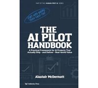 The AI Pilot Handbook: A Practical Framework for AI Projects That Actually Ship and Deliver Real-world Value
