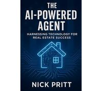The AI-Powered Agent: Harnessing Technology For Real Estate Success