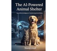 The AI-Powered Animal Shelter: How Artificial Intelligence Is Transforming Animal Welfare