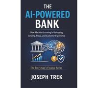 The AI-Powered Bank: How Machine Learning Is Reshaping Lending, Fraud, and Customer Experience