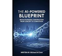 The AI-Powered Blueprint:: Revolutionizing Construction from Concept to Completion