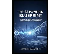 The AI-Powered Blueprint:: Revolutionizing Construction from Concept to Completion