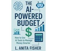 The AI-Powered Budget: How to Use AI Tools to Manage Money Smarter
