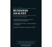The AI Powered Business Analyst: How Modern Business Analysts Use Artificial Intelligence to Improve Requirements Gathering, Process Analysis, ... Improvement, and Digital Transformation