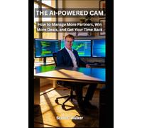 THE AI-POWERED CAM: How to Manage More Partners, Win More Deals, and Get Your Time Back: 1
