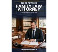 The AI-Powered Family Law Attorney: A Solo and Small Firm Practice Guide