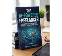 The AI-Powered Freelancer: Automating Client Workflows, Proposals, and Operations with AI