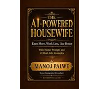 THE AI-POWERED HOUSEWIFE: Earn More, Work Less, Live Better. With Master Prompts and 21 Real-Life Examples