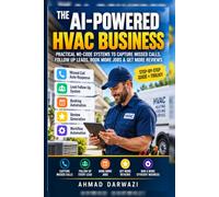 The AI-Powered HVAC Business: Practical No-Code Systems to Capture Missed Calls, Follow Up Leads, Book More Jobs & Get More Reviews