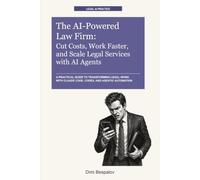 The AI-Powered Law Firm: Cut Costs, Work Faster, and Scale Legal Services with AI Agents: A practical guide to transforming legal work with Claude Code, Codex, and agentic automation