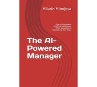 The AI-Powered Manager: How to Implement Artificial Intelligence While Keeping and Empowering Your Team