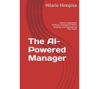 The AI-Powered Manager: How to Implement Artificial Intelligence While Keeping and Empowering Your Team