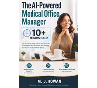 The AI Powered Medical Office Manager: The Practical, HIPAA-Safe Playbook for Automating Prior Authorizations, Insurance Verification, and Patient ... So You Can Get 10+ Hours of Your W ack